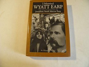 Cover art for I Married Wyatt Earp: The Recollections of Josephine Sarah Marcus Earp