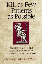 Cover art for Kill as Few Patients as Possible: And 56 Other Essays on How to Be the World's Best Doctor