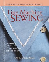 Cover art for Fine Machine Sewing Revised Edition: Easy Ways to Get the Look of Hand Finishing & Embellishing