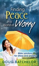 Cover art for Finding Peace in a World of Worry: Bible Solutions for Stress and Anxiety by Doug Batchelor