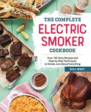 Cover art for The Complete Electric Smoker Cookbook: Over 100 Tasty Recipes and Step-by-Step Techniques to Smoke Just About Everything