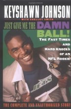 Cover art for Just Give Me the Damn Ball!: The Fast Times and Hard Knocks of an NFL Rookie