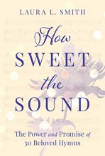 Cover art for How Sweet the Sound: The Power and Promise of 30 Beloved Hymns