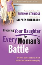 Cover art for Preparing Your Daughter for Every Woman's Battle: Creative Conversations About Sexual and Emotional Integrity (The Every Man Series)