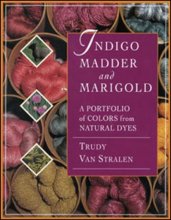 Cover art for Indigo, Madder and Marigold: A Portfolio of Colors From Natural Dyes