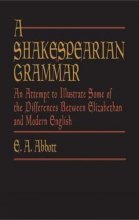 Cover art for A Shakespearian Grammar: An Attempt to Illustrate Some of the Differences Between Elizabethan and Modern English