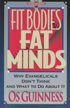 Cover art for Fit Bodies Fat Minds:  Why Evangelicals Don't Think and What to Do About It (Hourglass Books)