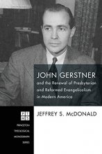 Cover art for John Gerstner and the Renewal of Presbyterian and Reformed Evangelicalism in Modern America (Princeton Theological Monograph)