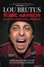 Cover art for Sonic Warrior: My Life as a Rock N Roll Reprobate: Tales of Sex, Drugs, and Vomiting at Inopportune Moments