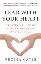 Cover art for Lead With Your Heart: Creating a Life of Love, Compassion, and Purpose