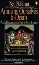 Cover art for Amusing Ourselves to Death: Public Discourse in the Age of Show Business