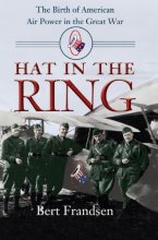 Cover art for Hat in the Ring: The Birth of American Air Power in the Great War