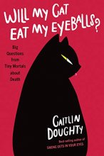 Cover art for Will My Cat Eat My Eyeballs?: Big Questions from Tiny Mortals About Death