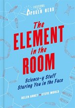 Cover art for The Element in the Room: Science-y Stuff Staring You in the Face
