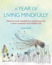 Cover art for A Year of Living Mindfully: Week-by-week mindfulness meditations for a more contented and fulfilled life
