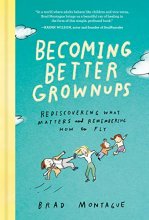 Cover art for Becoming Better Grownups: Rediscovering What Matters and Remembering How to Fly