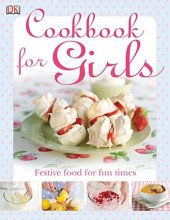 Cover art for The Cookbook for Girls: Festive Food for Fun Times