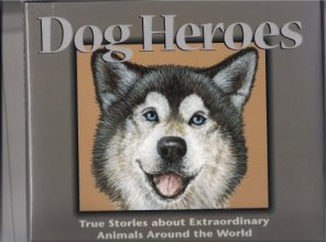 Cover art for Dog Heroes: True Stories about Extraordinary Animals Around the World