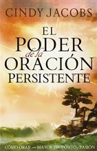 Cover art for El poder de la oración persistente: Cómo orar con mayor propósito y pasión (Spanish Edition)