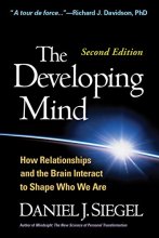 Cover art for The Developing Mind, Second Edition: How Relationships and the Brain Interact to Shape Who We Are