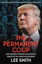 Cover art for The Permanent Coup: How Enemies Foreign and Domestic Targeted the American President