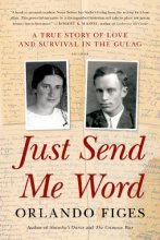 Cover art for Just Send Me Word: A True Story of Love and Survival in the Gulag