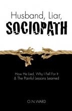 Cover art for Husband, Liar, Sociopath: How He Lied, Why I Fell For It & The Painful Lessons Learned