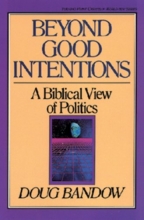 Cover art for Beyond Good Intentions: A Biblical View of Politics (Turning Point Christian Worldview Series)