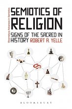 Cover art for Semiotics of Religion: Signs of the Sacred in History (Bloomsbury Advances in Semiotics)