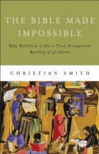 Cover art for The Bible Made Impossible: Why Biblicism Is Not a Truly Evangelical Reading of Scripture