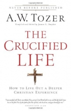 Cover art for The Crucified Life: How To Live Out A Deeper Christian Experience