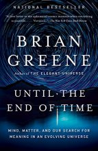 Cover art for Until the End of Time: Mind, Matter, and Our Search for Meaning in an Evolving Universe