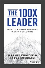 Cover art for The 100X Leader: How to Become Someone Worth Following