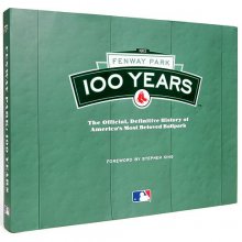 Cover art for Fenway Park 100 Years: The Official, Definitive History of America's Most Beloved Ballpark