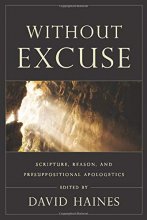 Cover art for Without Excuse: Scripture, Reason, and Presuppositional Apologetics