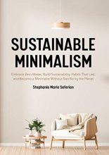 Cover art for Sustainable Minimalism: Embrace Zero Waste, Build Sustainability Habits That Last, and Become a Minimalist without Sacrificing the Planet (Green Housecleaning, Zero Waste Living)