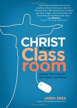 Cover art for Christ in the Classroom: Lesson Planning for the Heart and Mind