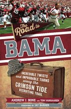 Cover art for The Road to Bama: Incredible Twists and Improbable Turns Along the Alabama Crimson Tide Recruiting Trail