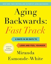 Cover art for Aging Backwards: Fast Track: 6 Ways in 30 Days to Look and Feel Younger (Aging Backwards, 3)