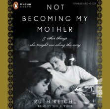 Cover art for Not Becoming My Mother: and Other Things She Taught Me Along the Way