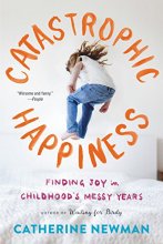 Cover art for Catastrophic Happiness: Finding Joy in Childhood's Messy Years