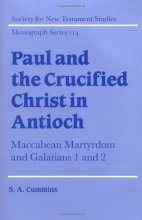 Cover art for Paul and the Crucified Christ in Antioch: Maccabean Martyrdom and Galatians 1 and 2 (Society for New Testament Studies Monograph Series, Series Number 114)
