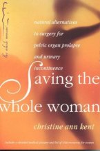 Cover art for Saving the Whole Woman: Natural Alternatives to Surgery for Pelvic Organ Prolapse