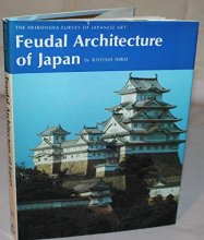 Cover art for Feudal Architecture of Japan (The Heibonsha Survey of Japanese Art, V.13)