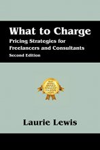 Cover art for What to Charge: Pricing Strategies for Freelancers and Consultants