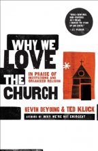 Cover art for Why We Love the Church: In Praise of Institutions and Organized Religion