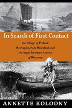 Cover art for In Search of First Contact: The Vikings of Vinland, the Peoples of the Dawnland, and the Anglo-American Anxiety of Discovery