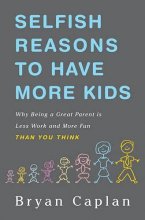 Cover art for Selfish Reasons to Have More Kids: Why Being a Great Parent is Less Work and More Fun Than You Think