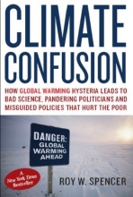 Cover art for Climate Confusion: How Global Warming Hysteria Leads to Bad Science, Pandering Politicians and Misguided Policies That Hurt the Poor