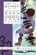 Cover art for The Sun Maiden and the Crescent Moon: Siberian Folk Tales (International Folk Tales)